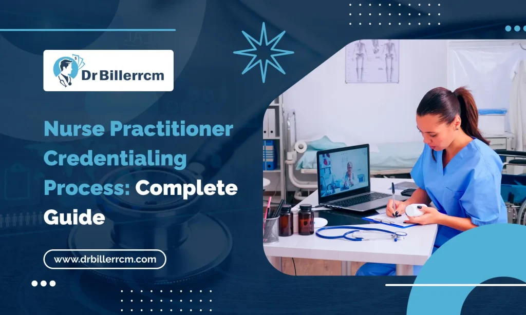 Nurse Practitioner Credentialing Process_ Complete Guide
